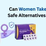 Can Women Take Fildena Safe Alternatives Explained