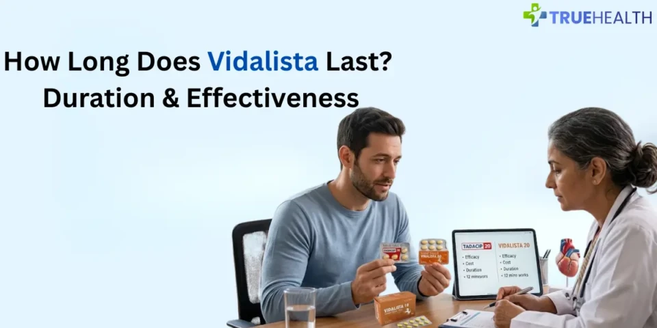 How Long Does Vidalista Last Duration & Effectiveness