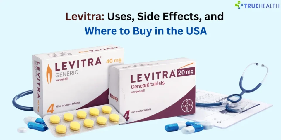 Levitra Uses, Side Effects, and Where to Buy in the USA