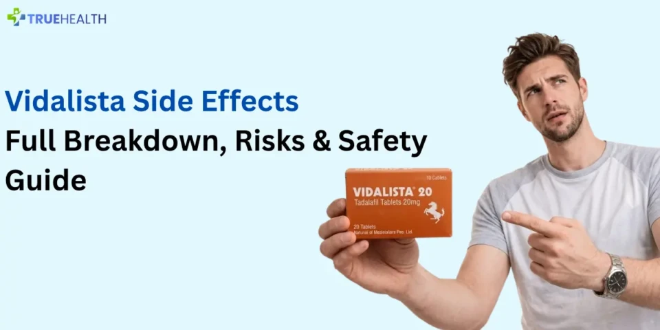 Vidalista Side Effects Full Breakdown, Risks & Safety Guide