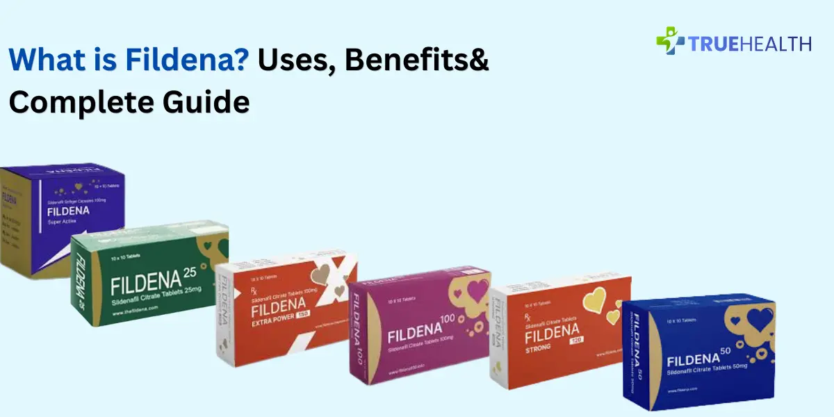 What is Fildena Uses, Benefits & Complete Guide