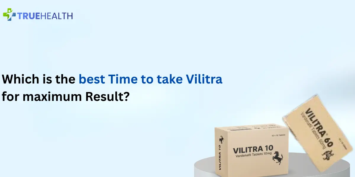 Which is the best Time to take Vilitra for maximum Result